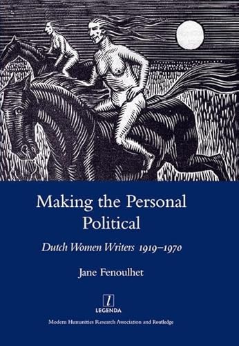 Beispielbild fr Making the Personal Political: Dutch Women Writers 1919-1970 (Legenda Main Series) zum Verkauf von Reuseabook
