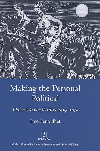 Stock image for Making the Personal Political: Dutch Women Writers 1919-1970 (Legenda Main Series) for sale by Reuseabook