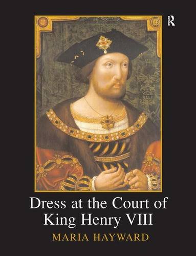 9781905981410: Dress at the Court of King Henry VIII: The Wardrobe Book of the Wardrobe of the Robes prepared by James Worsley in December 1516, edited from Harley ... Harley MS 4217, both in the British Library