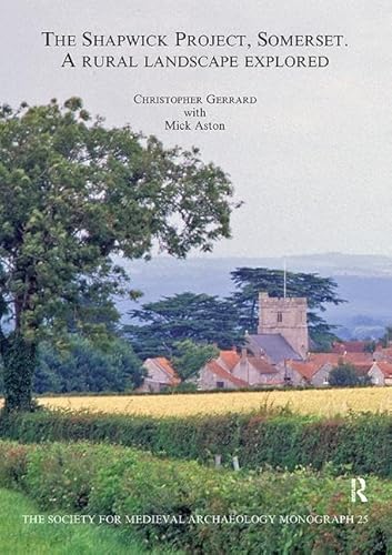 The Shapwick Project, Somerset: A Rural Landscape Explored (The Society for Medieval Archaeology Monographs) (9781905981861) by Gerrard, Christopher; Aston, Mick