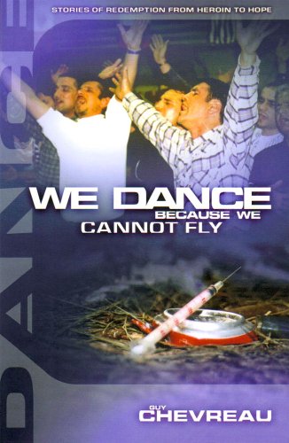 9781905991167: We Dance Because We Cannot Fly: Stories of Redemption from Heroin to Hope