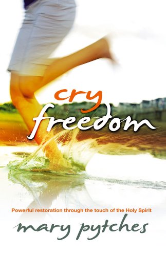 9781905991174: Cry Freedom!: Powerful Restoration Through the Touch of the Holy Spirit