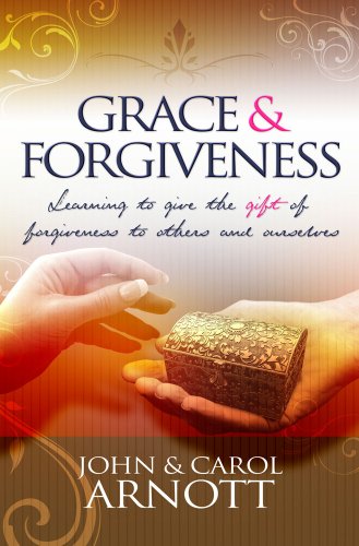 Grace and Forgiveness: Learning to Give the Gift of Forgiveness to Others and Ourselves (9781905991365) by Carol Arnott