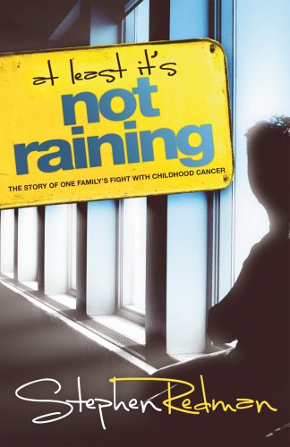 Beispielbild fr At least it's not raining: The Story of One Family's Fight with Childhood Cancer zum Verkauf von WorldofBooks
