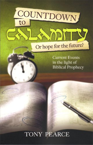 9781905991648: Countdown to Calamity or Hope for the Future?: Current Events in the Light of Biblical Prophecy