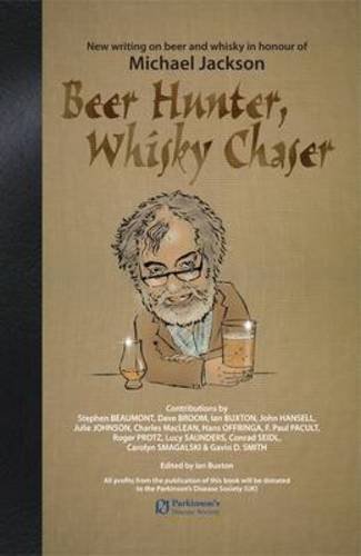 Beispielbild fr Beer Hunter, Whisky Chaser: New Writing on Beer and Whisky in Honour of Michael Jackson zum Verkauf von AwesomeBooks