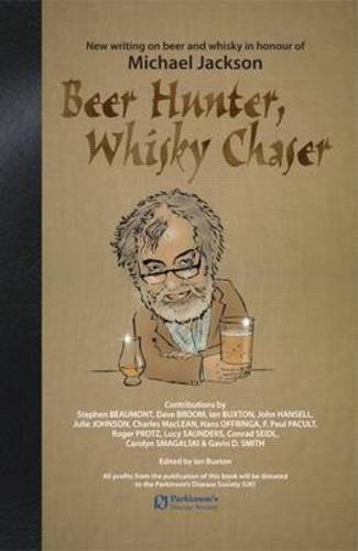 9781906000042: Beer Hunter, Whisky Chaser: New Writing on Beer and Whisky in Honour of Michael Jackson