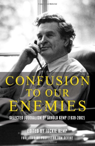Beispielbild fr Confusion To Our Enemies: Collected Journalism of Arnold Kemp (1939-2002) zum Verkauf von WorldofBooks