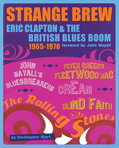 Imagen de archivo de Strange Brew: Eric Clapton and the British Blues Boom 1965-1970: (Foreword by John Mayall) a la venta por JuddSt.Pancras
