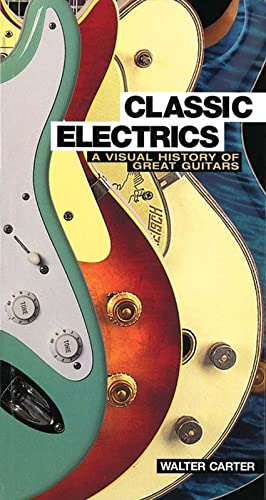 Beispielbild fr Classic Electrics: A Visual History Of Great Guitars zum Verkauf von Decluttr