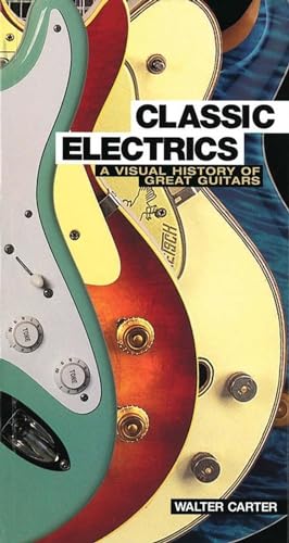 Imagen de archivo de Classic Electrics: A Visual History of Great Guitars a la venta por WorldofBooks