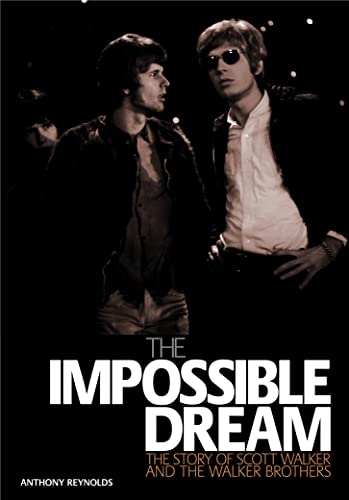 Beispielbild fr The Impossible Dream The Story Of Scott Walker And The Walker Brothers zum Verkauf von Ergodebooks