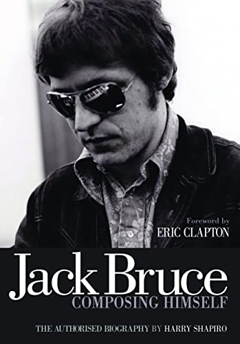 Jack Bruce Composing Himself: The authorised biography (9781906002268) by Shapiro, Harry