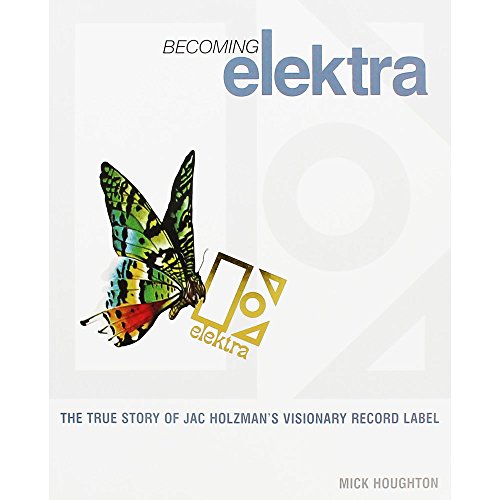 Stock image for Becoming Elektra : The True Story of Jac Holzman's Visionary Record Label for sale by Better World Books