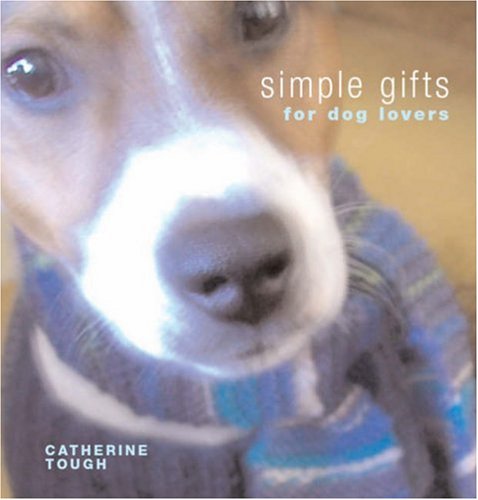 Simple Gifts for Dog Lovers: 12 Original Handknits and Things (9781906007010) by Catherine Tough