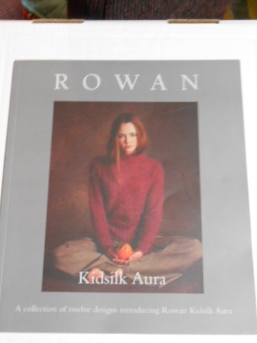 Stock image for Rowan: Kidsilk Aura, A collection of twelve designs introducing Rowan Kidsilk Aura for sale by WorldofBooks