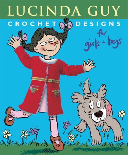 Crochet Designs for Girls and Boys (9781906007355) by Lucinda Guy