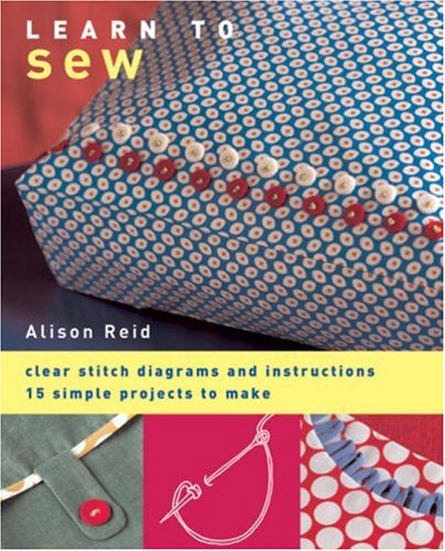 Stock image for Learn to Sew: Clear Stitch Diagrams and Instructions - 15 Simple Projects to Make for sale by WorldofBooks