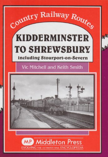 Stock image for Kidderminster to Shrewsbury: Including Stourport-on-Seven (Country Railway Routes) for sale by Nick Tozer Railway Books
