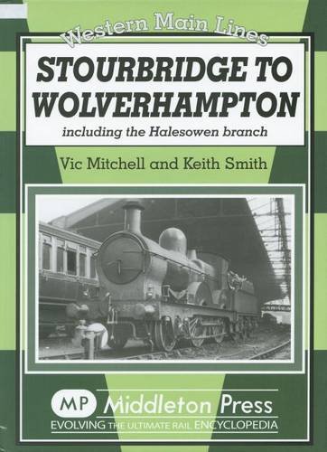 9781906008161: Stourbridge to Wolverhampton: Including the Halesowen Branch (Western Main Line)