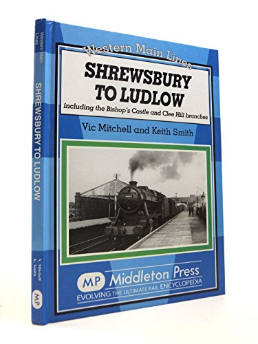 Stock image for Shrewsbury to Ludlow: Including the Bishop's Castle and Clee Hill Branches (Western Main Line) for sale by WorldofBooks