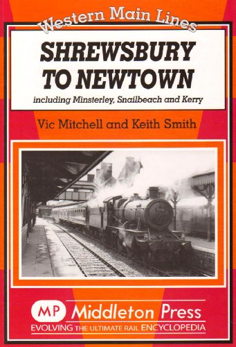 Stock image for Shrewsbury to Newtown: Including Minsterley, Snailbeach and Kerry (Western Main Line) for sale by Parrot Books