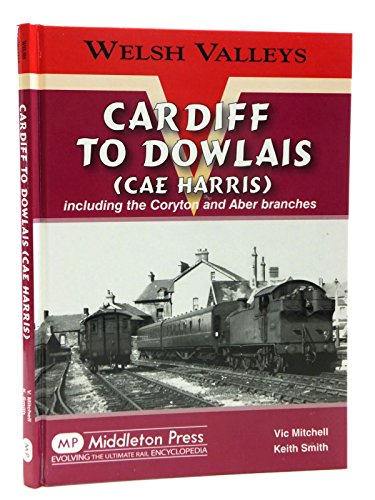 9781906008475: Cardiff to Dowlais: Including the Coryton and Aber Branches (Welsh Valleys)