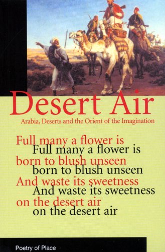 Imagen de archivo de Desert Air (Poetry of Place): Arabia, Deserts and the Orient of the Imagination a la venta por WorldofBooks