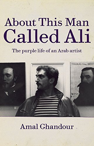 Stock image for About This Man Called Ali: The Purple Life of an Arab Artist for sale by WorldofBooks