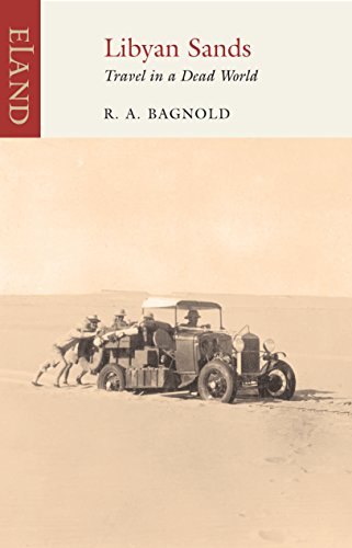 Libyan Sands : Travel in a Dead World - R A Bagnold