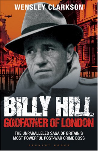 Billy Hill: Godfather of London - Clarkson,Wensley