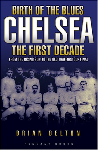 Beispielbild fr Birth of the Blues - Chelsea, the First Decade: 1 zum Verkauf von WorldofBooks