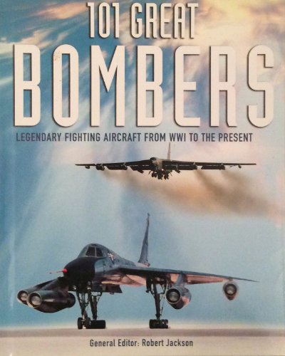 Imagen de archivo de 101 Great Bombers - Legendary Fighting Aircraft from WW1 to the Present a la venta por Leaf Ends