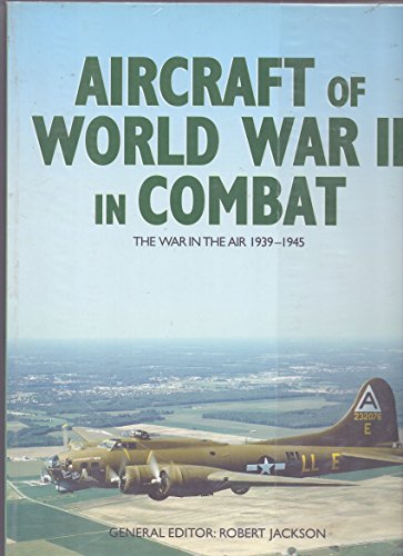 Beispielbild fr Aircraft of World War II in Combat: the War in the Air 1939-1945 zum Verkauf von WorldofBooks