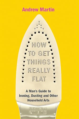 How to Get Things Really Flat (9781906021467) by Andrew Martin