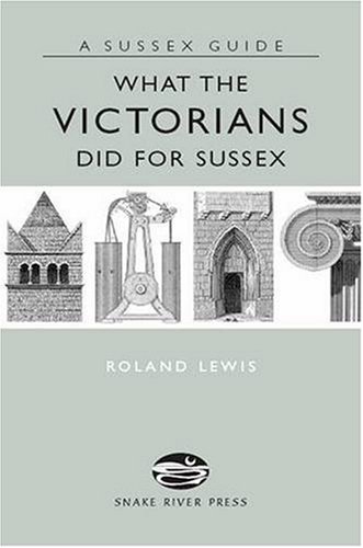 Imagen de archivo de What The Victorians Did For Sussex (Sussex Guide) a la venta por WorldofBooks