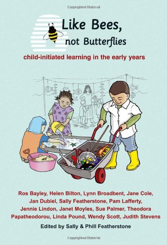 Beispielbild fr Like Bees, Not Butterflies: Child-initiated Learning in the Early Years zum Verkauf von WorldofBooks