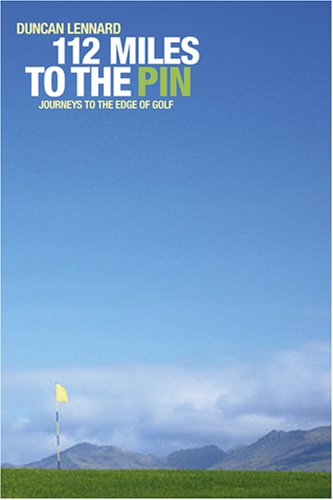 Beispielbild fr 112 Miles to the Pin: Journeys to the Edge of Golf zum Verkauf von WorldofBooks