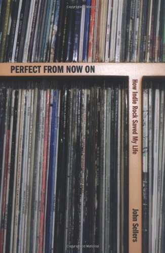 Imagen de archivo de Perfect from Now on: How Indie Rock Saved My Life a la venta por WorldofBooks