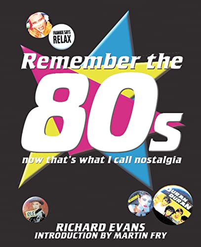 9781906032128: Remember the 80s: Now That's What I Call Nostagia!: Now That's What I Call Nostalgia - Introduction by ABC's Martin Fry