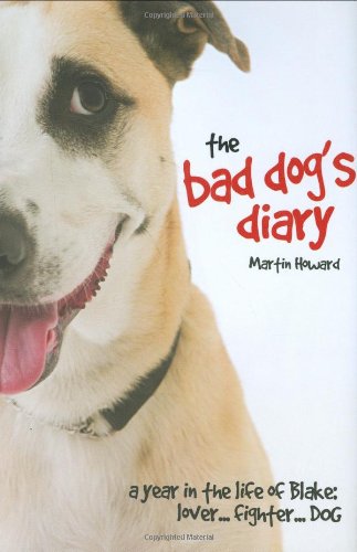 Stock image for The Bad Dog's Diary: A Year in the Life of Blake: Lover. Fighter. Dog for sale by ThriftBooks-Dallas