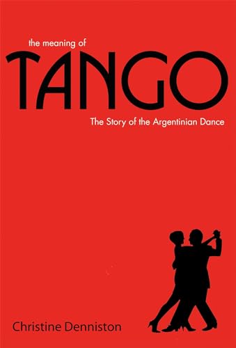 Beispielbild fr The Meaning of Tango: The Story of the Argentinian Dance zum Verkauf von More Than Words