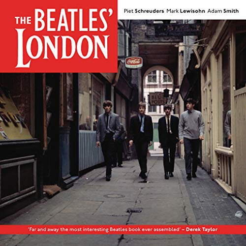 Beatles London: The Ultimate Guide to Over 400 Beatles Sites in and Around London (9781906032265) by Piet Schreuders; Mark Lewisohn; Adam Smith