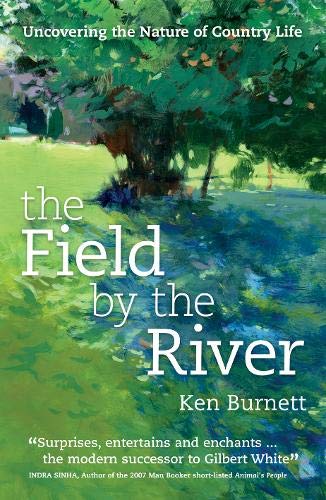 Imagen de archivo de The Field By The River: Uncovering the Nature of Country Life a la venta por WorldofBooks