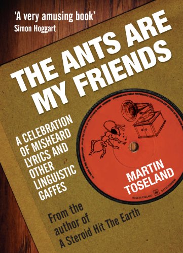 Stock image for The Ants Are My Friends: Misheard Lyrics, Malapropisms, Eggcorns and Other Linguistic Gaffes for sale by WorldofBooks