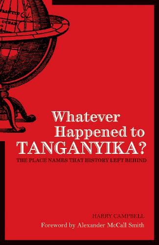 9781906032418: Whatever Happened to Tanganyika?: The Place Names That History Left Behind