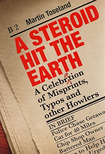 Stock image for A Steroid Hit The Earth: A Celebration of Misprints, Typos and Other Howlers for sale by Wonder Book