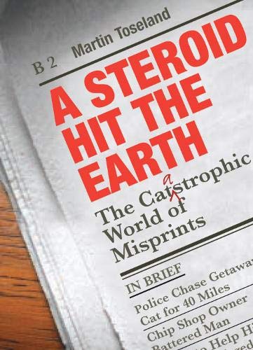 Imagen de archivo de A Steroid Hit The Earth: The Catastrophic World of Misprints a la venta por WorldofBooks