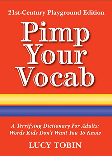 Imagen de archivo de Pimp Your Vocab: A Terrifying Dictionary for Adults: Words Kids Don't Want You to Know a la venta por HPB Inc.