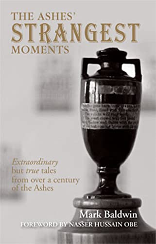 9781906032760: The Ashes' Strangest Moments: Extraordinary but True Tales from over a Century of the Ashes